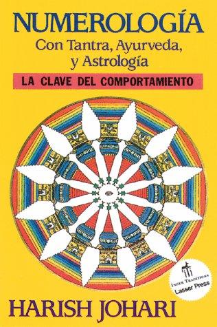 Numerología. Con tantra, ayurveda y astrología. La clave del comportamiento / 18 ed.