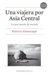 Una viajera por Asia Central. Lo que queda de mundo
