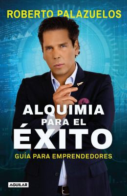 Alquimia para el éxito: Guía para emprendedores [Paperback] Palazuelos, Roberto