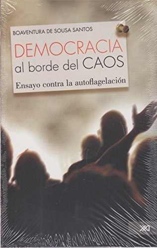 Democracia al borde del caos: Ensayo sobre la autoflagelación [Paperback] Santos, Boaventura de Sousa