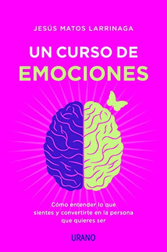 Curso de emociones, Un: Cómo entender lo que sientes y convertirte en la persona que quieres ser [Paperback] Matos Larrinaga, Jesús