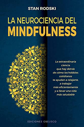 La Neurociencia del Mindfulness (Portada Puede Variar): la extraordinaria ciencia que hay detrás de cómo los hobbies cotidianos te ayudan a relajarte, ... y a llevar una vida más saludable [Paperback] Stan Rodski
