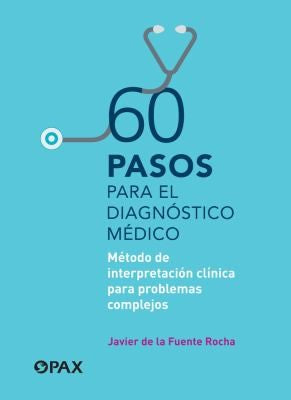 60 pasos para el diagnóstico médico: Método de Interpretación Clínica Para Problemas Complejos [Staple Bound] De La Fuente Rocha, Javier