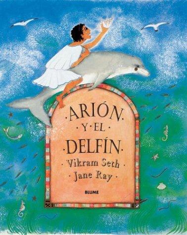 Arión Y El Delfín [Hardcover] Seth, Vikram; Ray, Jane and Diéguez Diéguez, Remedios