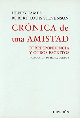 Crónica de una amistad: Correspondencia y otros escritos [Paperback] James, Henry and Stevenson, Robert Louis