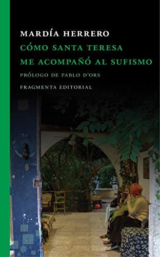 Cómo Santa Teresa me acompaño al sufismo: Prólogo de Pablo D'Ors [Paperback] Mardía Herrero