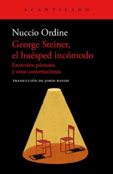 George Steiner, el huésped incómodo. Entrevista póstuma y otras conversaciones [Paperback] Ordine, Nuccio