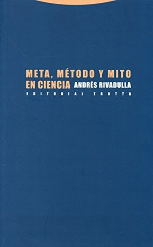Meta, método y mito en ciencia [Paperback] Rivadulla Andres