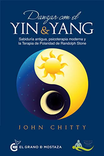 Danzar con el ying y el yang: Sabiduría antigua, psicoterapia moderna y la Terapia de Polaridad de Randolph Stone [Paperback] Chitty, John
