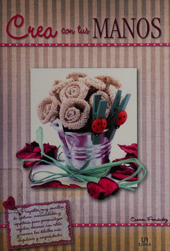 Crea con tus manos [Hardcover] Varios Autores