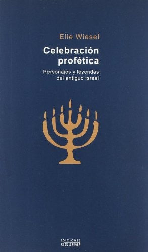 Celebracion profetica/ Prophetic Celebration: Personajes Y Leyendas Del Antiguo Israel/ Characters and Legends in Ancient Israel;El Peso De Los Dias/ the Weight of Days [Paperback] Wiesel, Elie (1928- ); López Jalón, María del Valle, (trad)