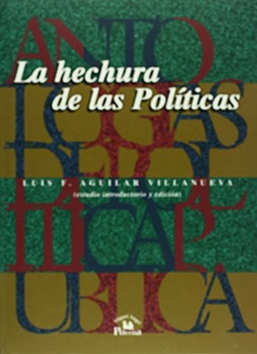 Antologías De Política Publica - Volumen 2. La Hechura De Las Políticas [Paperback] Aguilar Villanueva, Luis F.