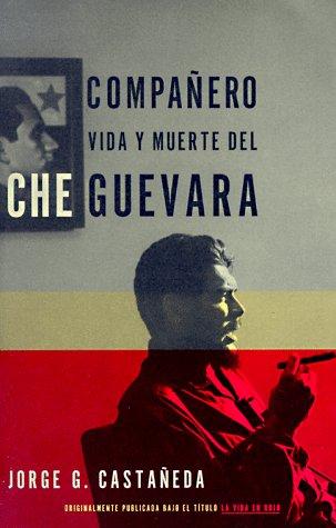 Compañero / Compañero: The Life and Death of Che Guevara: Vida y muerte del Che Guevara--Spanish-language edition [Paperback] Castañeda, Jorge G
