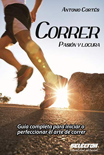 Correr pasión y locura [Paperback] Cortés, Antonio and Selector