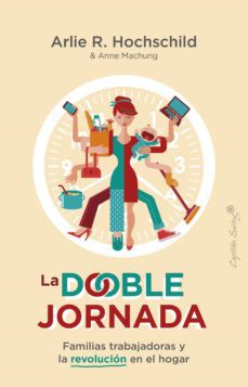 doble jornada. Familias trabajadoras y la revolución en el hogar, La [Paperback] Hochschild, Arlie R. and Rodríguez Tapia, Ma Luisa