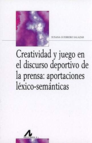 CREATIVIDAD Y JUEGO EN EL DISCURSO DEPORTIVO DE LA PRENSA [Paperback] Susana Guerrero Salazar