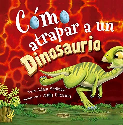 Cómo atrapar a un dinosaurio [Hardcover] Wallace, Adam and Elkerton, Andy