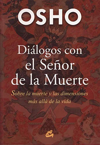Diálogos con el señor de la muerte. Sobre la muerte y las dimensiones más allá de la vida [Paperback] OSHO