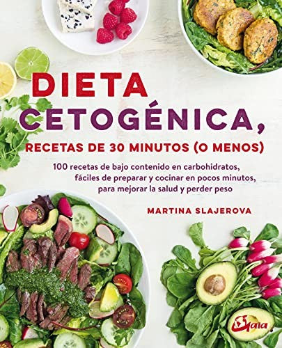 Dieta cetogénica, recetas de 30 minutos (o menos): 100 recetas de bajo contenido en carbohidratos, fácil de preparar y cocinar en pocos minutos, para mejorar la salud y perder peso [Paperback] Slajerova, Martina