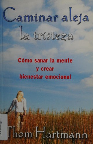 Caminar aleja la tristeza: Cómo Sanar La Mente Y Crear Bienestar Emocional [Paperback] Hartmann, Thom