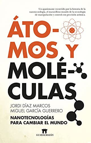 Átomos y Moléculas: Nanotecnologías Para Cambiar El Mundo [Paperback] Jordi Díaz Marcos and Miguel García Guerrero