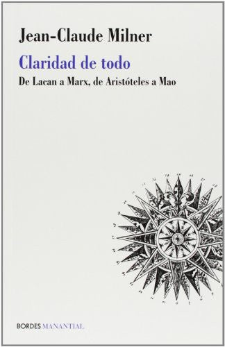 Claridad De Todo. De Lacan A Marx De Aristoteles A Mao [Paperback] MILNER JEAN-CLAUDE