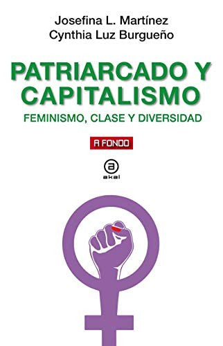 PATRIARCADO Y CAPITALISMO. FEMINISMO, CLASE Y DIVERSIDAD [Paperback] Martínez, Josefina and Burgueño, Cynthia Luz