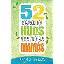 52 COSAS QUE LOS HIJOS NECESITAN DE SU MAMA [Paperback] Thomas, Angela