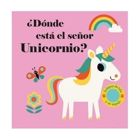 ¿Dónde está el señor Unicornio? / Pd. (Libro con solapas tela y un espejo)