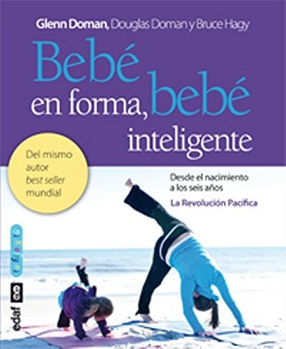 Bebé en forma, bebé inteligente: Potenciar la movilidad temprana en los bebés para favorecer el desarrollo cerebral y físico. Desde el nacimiento a los seis años [Paperback] Varios Autores and del Puerto Barruetabeña, M.