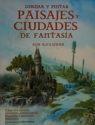 Dibujar Y Pintar Paisajes Y Ciudades De Fantasia [Paperback] Arteaga Botello, Nelson