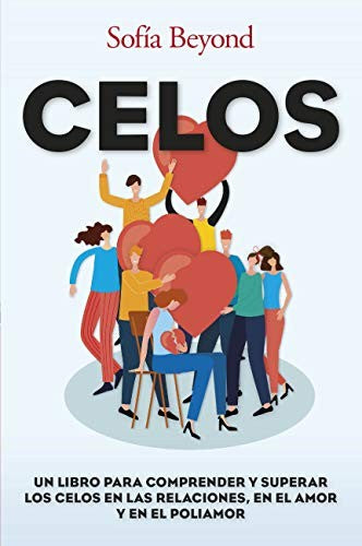 Celos (Portada Puede Variar): Un libro para comprender y superar los celos en las relaciones, en el amor y en el poliamor [Paperback] Beyond, Sofía