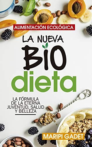 Alimentación ecológica: la nueva BioDieta: La guía de cabecera para los seguidores de los productos ecológicos [Paperback] Gader, Maripi