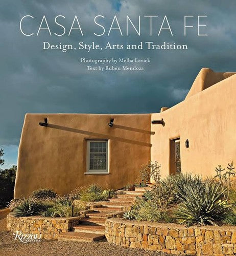 Casa Santa Fe: Design, Style, Arts, and Tradition [Hardcover] Levick, Melba and Mendoza, Rubén G.