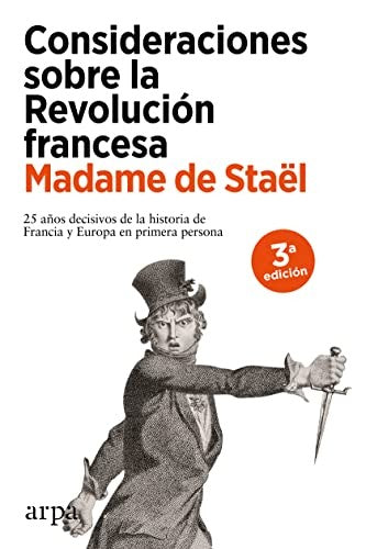 Consideraciones sobre la Revolución francesa: 25 años decisivos de la historia de Francia y de Europa en primera persona [Paperback] Staël, Madame de