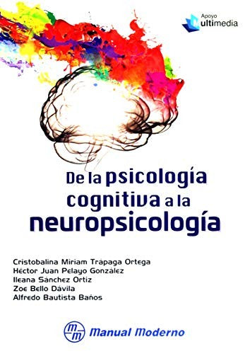 De la psicología cognitiva a la neuropsicología [Paperback] Trápaga Ortega, Cristobalina Miriam; Pelayo González, Héctor Juan and Sánchez Ortiz, Ileana