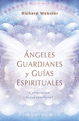 Ángeles guardianes y guías espirituales: Contacta con tu ayuda celestial [Paperback] Richard Webster