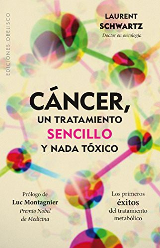 Cáncer, un tratamiento sencillo y nada toxico: Los primeros éxitos del tratamiento metabólico [Paperback] Laurent Schwartz