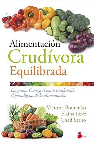 Alimentación crudívora equilibrada: Las grasas Omega-3 están cambiando el paradigma de la alimentación [Paperback] Victoria Boutenko; Elaina Love and Chad Sarno