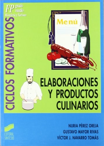 Elaboraciones y productos culinarios [Paperback] Pérez Oreja, Nuria; Mayor Rivas, Gustavo and Navarro Tomás, Víctor J.