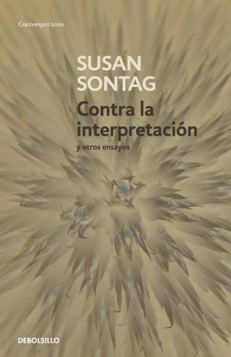 Contra La Interpretación Y Otros Ensayos / Against Interpretation: And Other Essays [Mass Market Paperback] Sontag, Susan