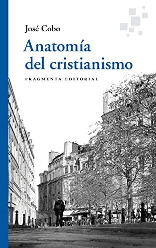 Anatomía del cristianismo [Paperback] Cobo, José