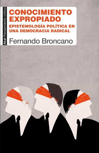 CONOCIMIENTO EXPROPIADO. EPISTEMOLOGÍA POLÍTICA EN UNA DEMOCRACIA RADICAL [Paperback] Broncano, Fernando