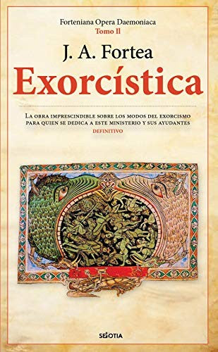 Exorcística: La obra imprescindible sobre los modos del exorcismo para quien se dedica a este ministerio y sus ayudantes. Definitivo [Paperback] Fortea, José Antonio