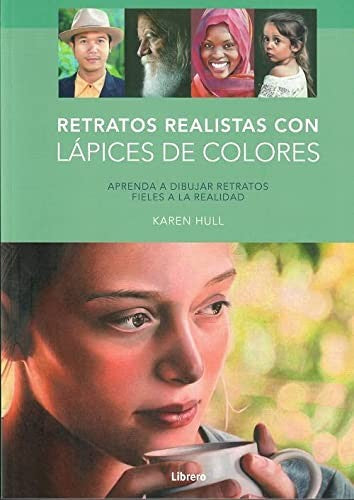 Retratos Realistas con Lápices de Colores - Aprenda a dibujar retratos fieles a la realidad [Paperback] Karen Hull