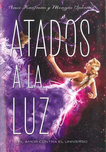 Atados a la luz. El amor contra el universo [Paperback] Kaufman, Amie and Spooner, Meagan