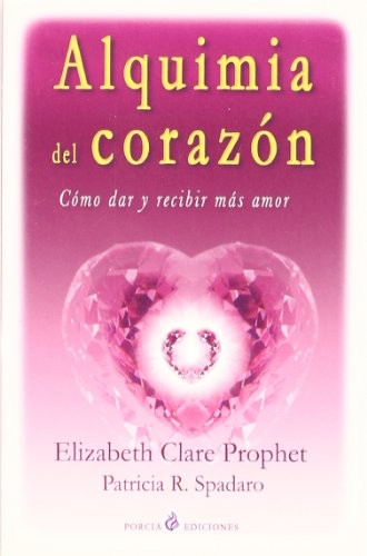 Alquimia Del Corazón Elizabeth Clare Prophet and Patricia R. Spadaro