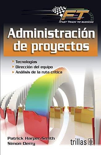 Administracion De Proyectos [Paperback] Patrick Harper Smith and TRILLAS, EDITORIAL