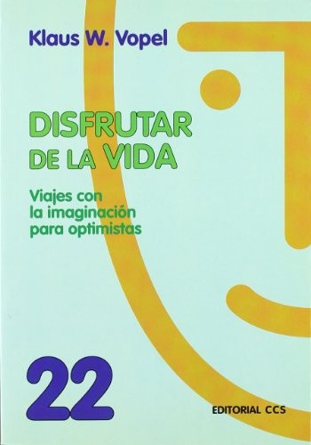 DISFRUTAR LA VIDA. VIAJES CON LA IMAGINACION PARA OPTIMISTAS