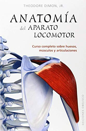 Anatomia Del Aparato Locomotor [Paperback] Theodore Jr. Dimon and EDC OBELISCO